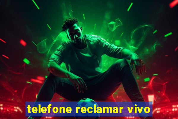 telefone reclamar vivo